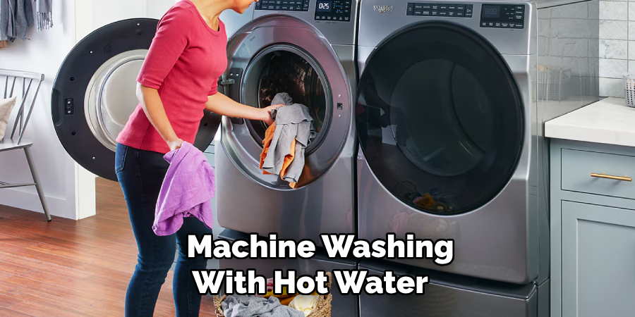 Machine Washing
With Hot Water