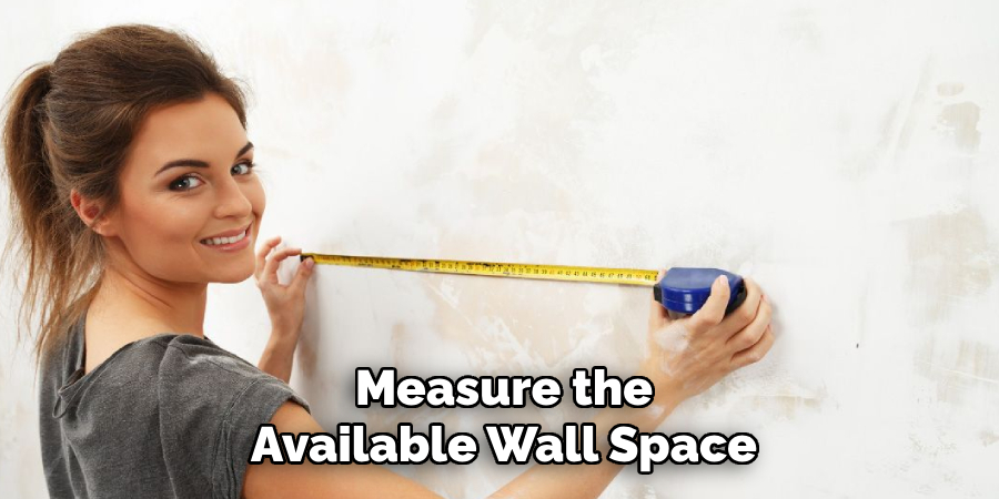 Measure the
Available Wall Space