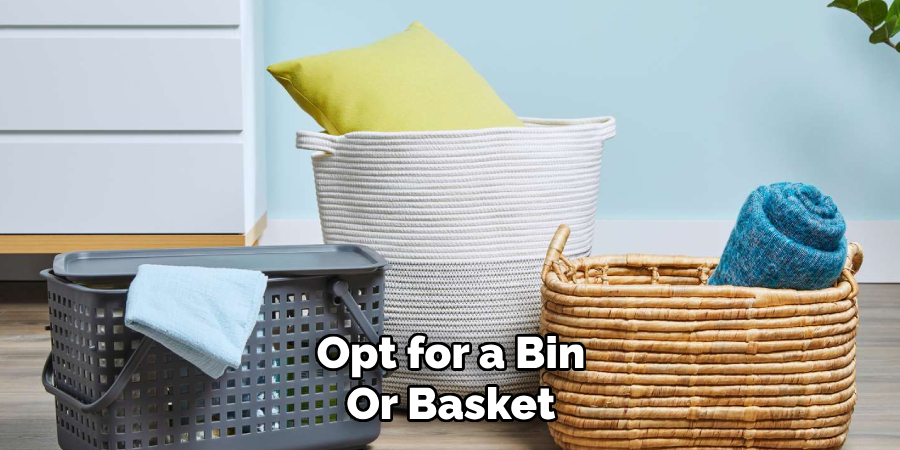 Opt for a Bin Or Basket