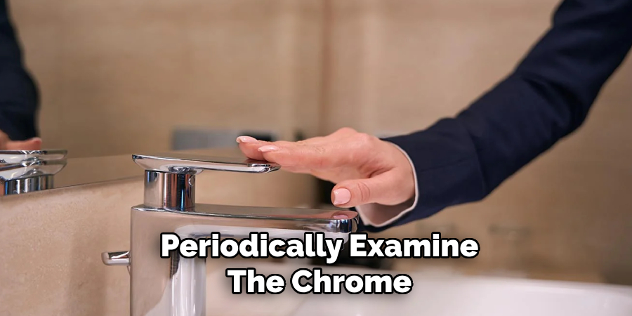 Periodically Examine
The Chrome