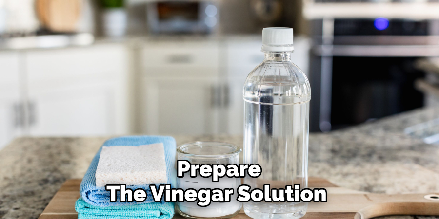 Prepare
The Vinegar Solution