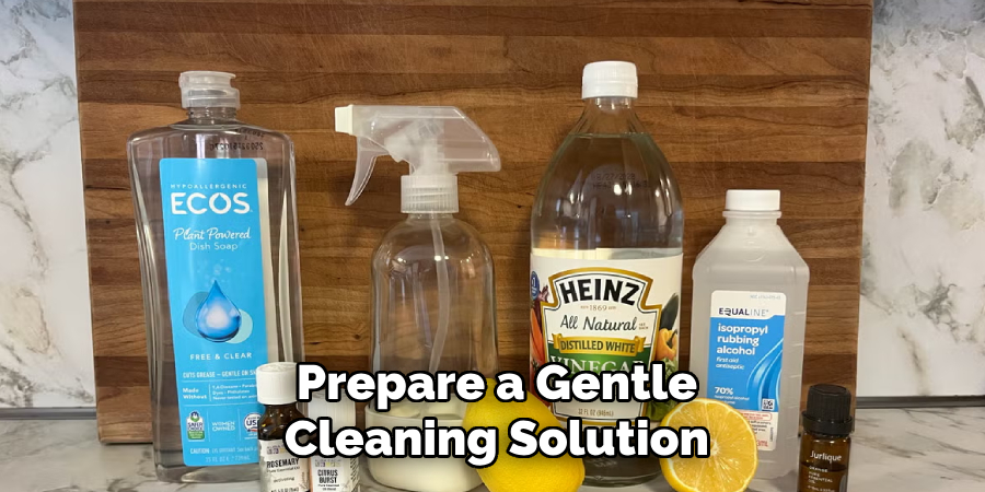 Prepare a Gentle
Cleaning Solution