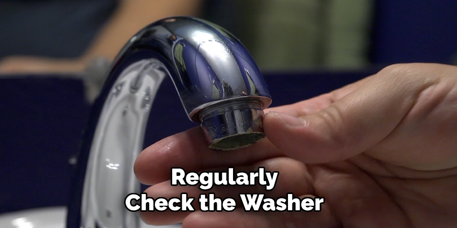 Regularly Check the Washer