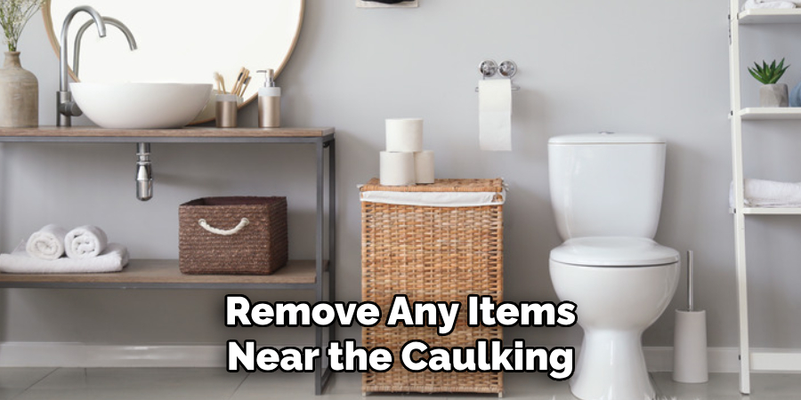 Remove Any Items
Near the Caulking