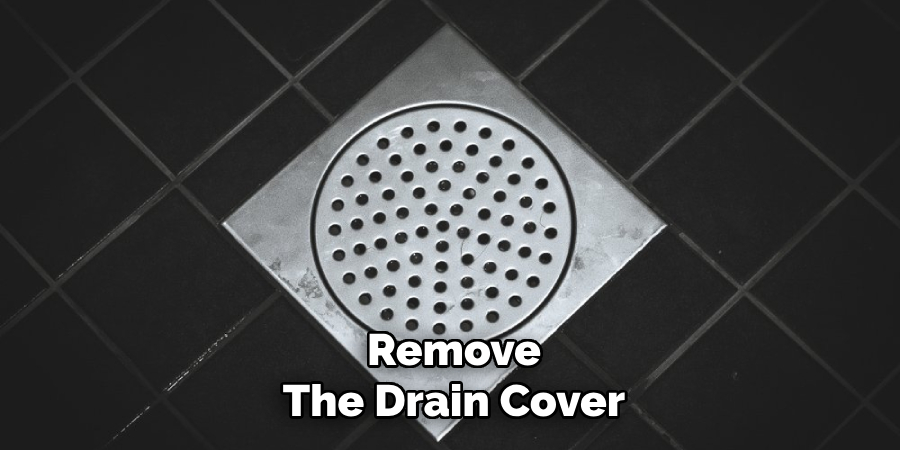 Remove
The Drain Cover