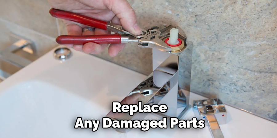Replace
Any Damaged Parts