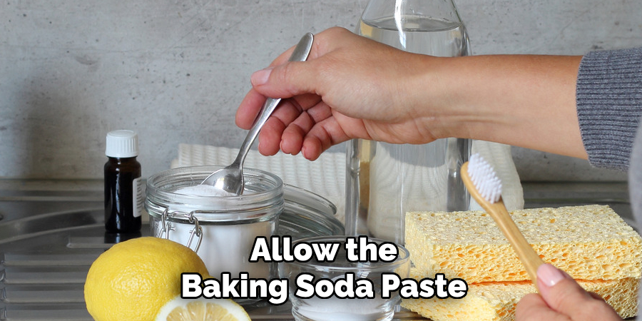 Allow the Baking Soda Paste