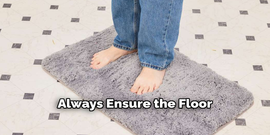 Always Ensure the Floor