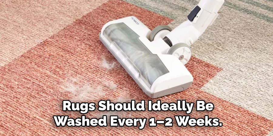 Rugs Should Ideally Be Washed Every 1–2 Weeks.