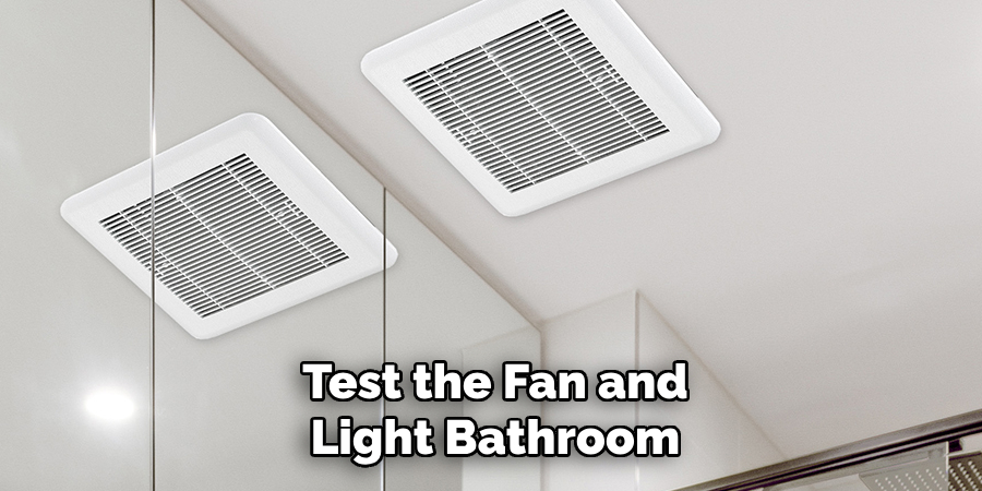 Test the Fan and
Light Bathroom