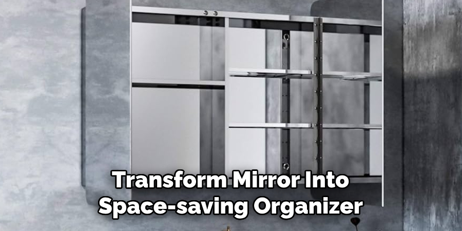 Transform Mirror Into
Space-saving Organizer