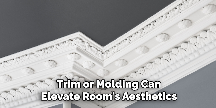Trim or Molding Can
Elevate Room's Aesthetics