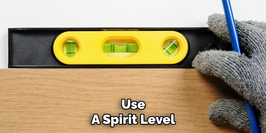 Use
A Spirit Level