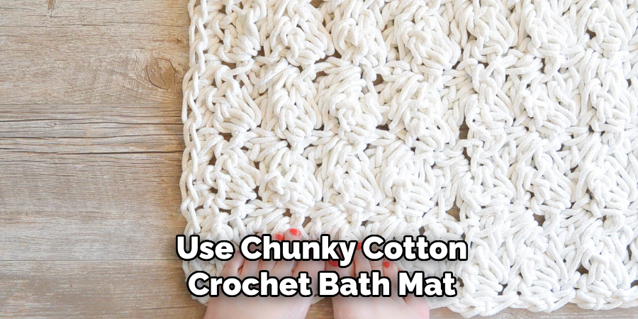 Use Chunky Cotton
Crochet Bath Mat