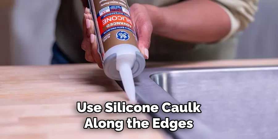 Use Silicone Caulk Along the Edges