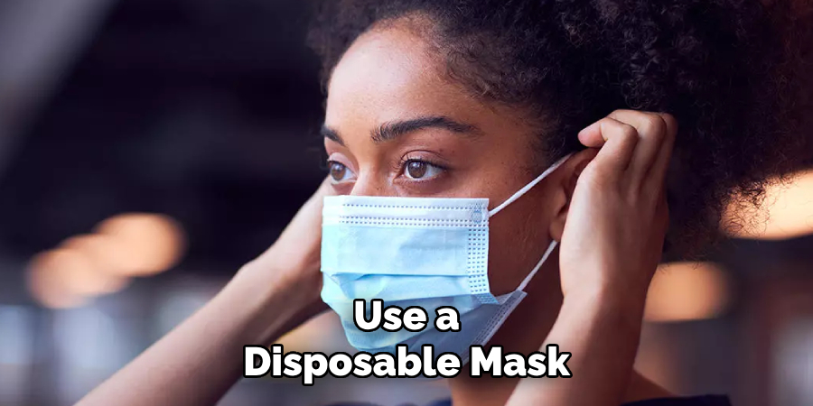 Use a
Disposable Mask