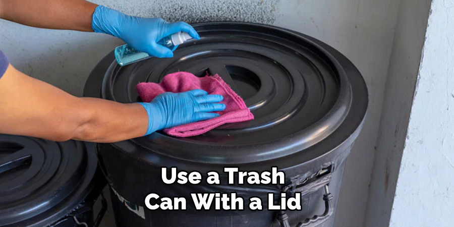 Use a Trash Can With a Lid
