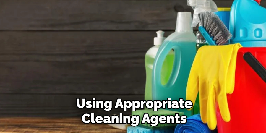 Using Appropriate
Cleaning Agents