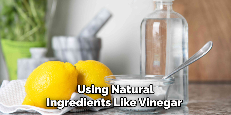 Using Natural
Ingredients Like Vinegar 