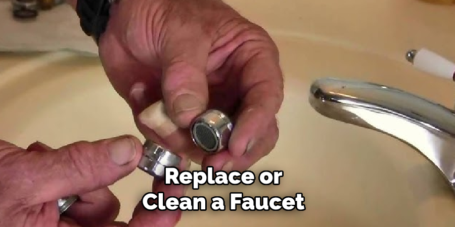 replace or clean a faucet 