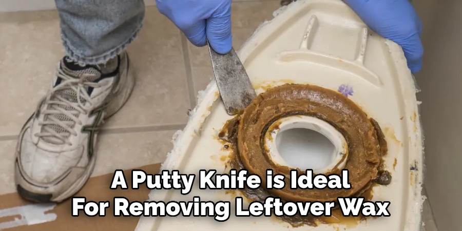 A Putty Knife is Ideal 
For Removing Leftover Wax 