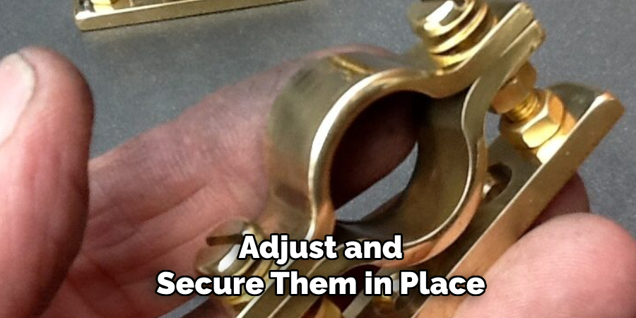 Adjust and Secure Them in Place