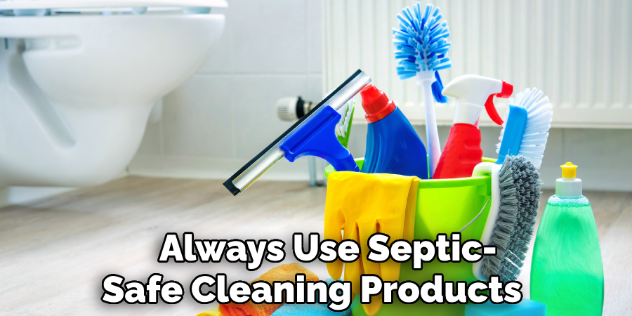 Always Use Septic-
Safe Cleaning Products    