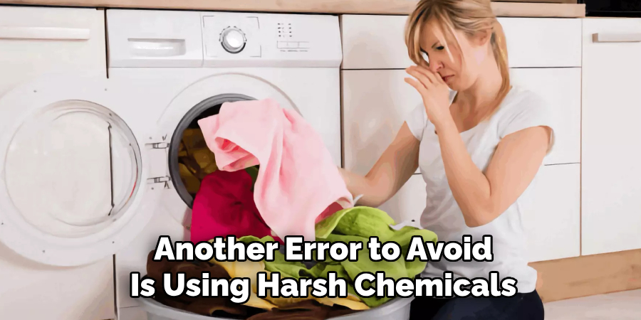 Another Error to Avoid Is Using Harsh Chemicals