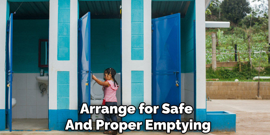 Arrange for Safe
And Proper Emptying