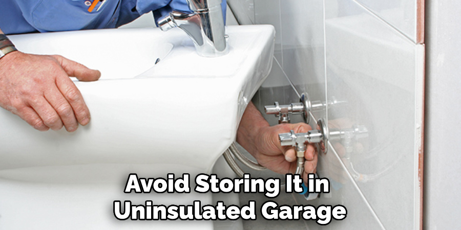 Avoid Storing It in 
Uninsulated Garage