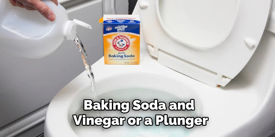 Baking Soda and 
Vinegar or a Plunger