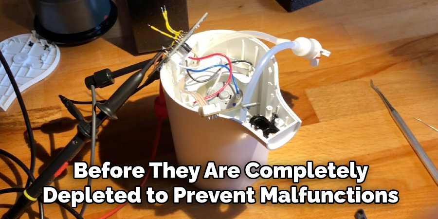 Before They Are Completely 
Depleted to Prevent Malfunctions 