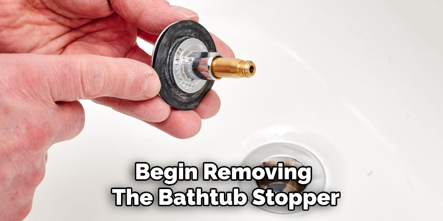 Begin Removing 
The Bathtub Stopper