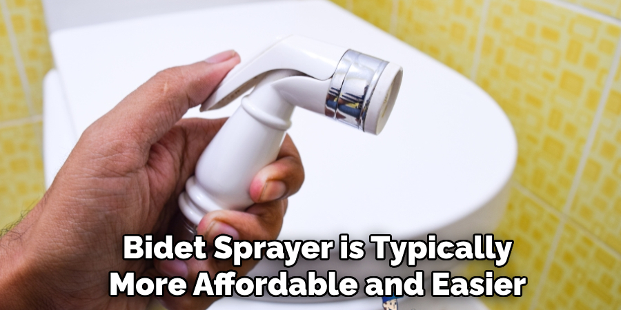 Bidet Sprayer is Typically 
More Affordable and Easier         