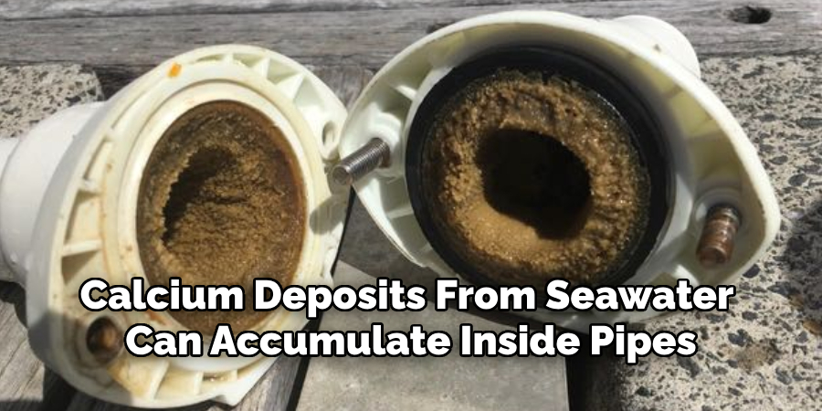 Calcium Deposits From Seawater 
Can Accumulate Inside Pipes
