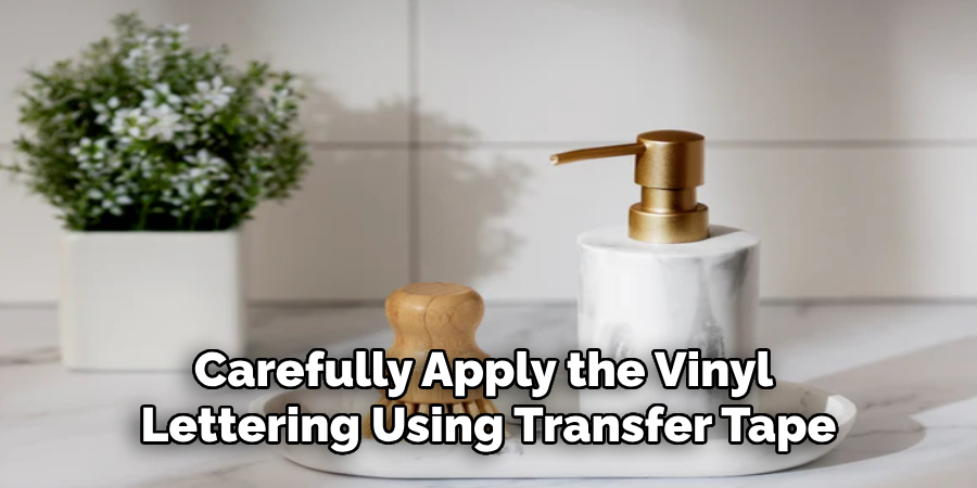 Carefully Apply the Vinyl 
Lettering Using Transfer Tape