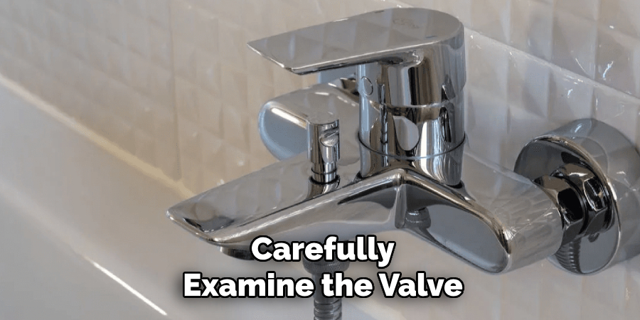 Carefully Examine the Valve