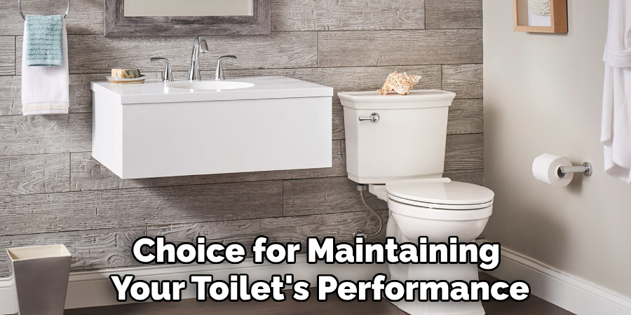 Choice for Maintaining 
Your Toilet's Performance