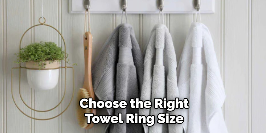 Choose the Right
Towel Ring Size