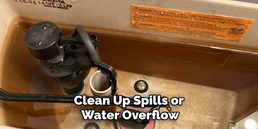 Clean Up Spills or 
Water Overflow