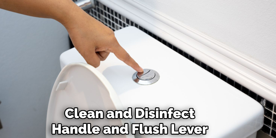 Clean and Disinfect
Handle and Flush Lever