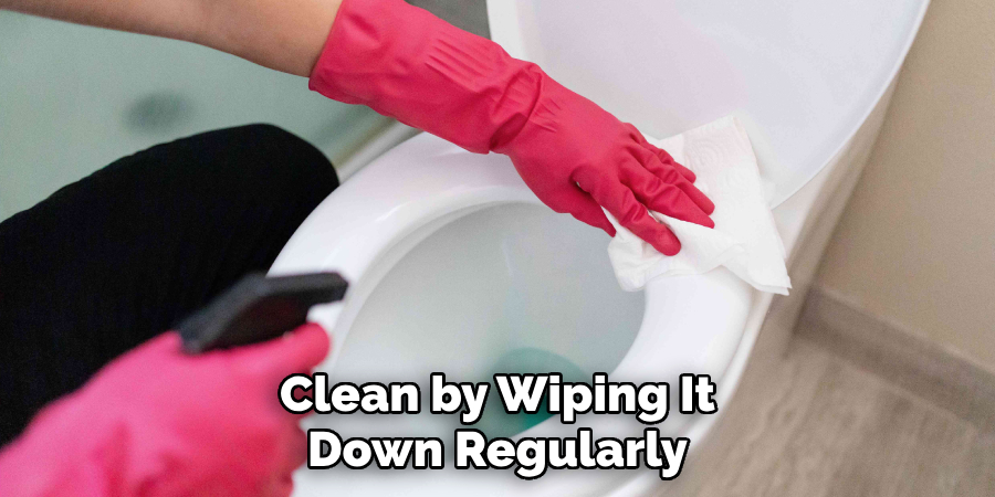 Clean by Wiping It
Down Regularly