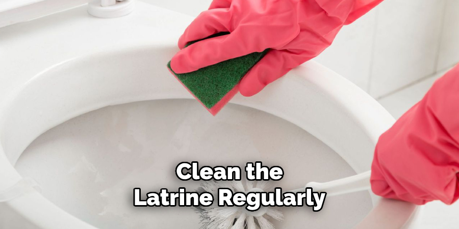 Clean the Latrine Regularly