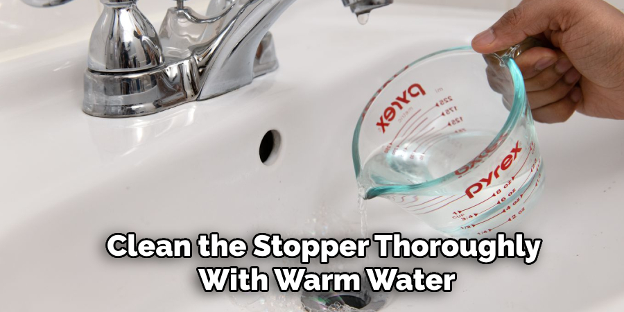 Clean the Stopper Thoroughly 
With Warm Water