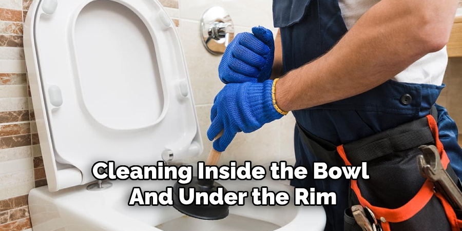 Cleaning Inside the Bowl 
And Under the Rim