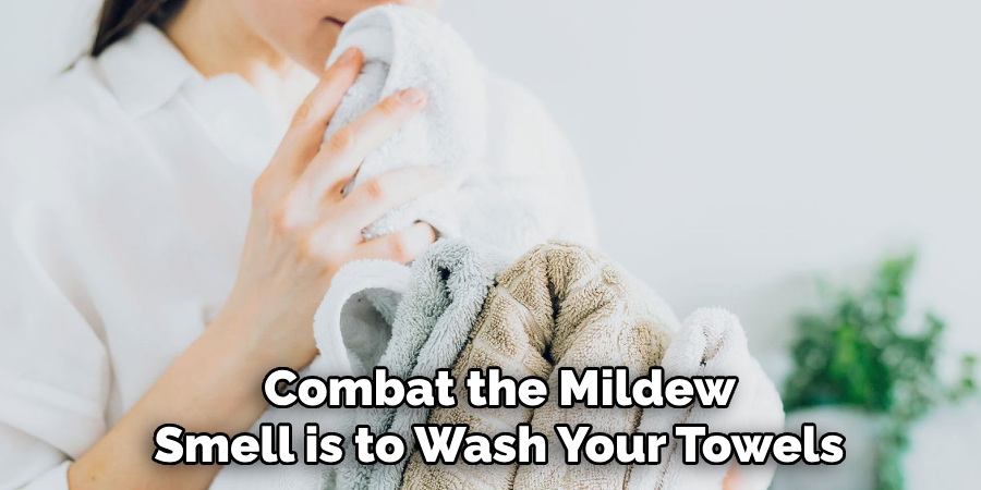 Combat the Mildew 
Smell is to Wash Your Towels