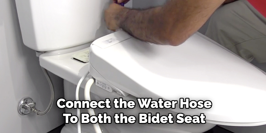 Connect the Water Hose
To Both the Bidet Seat