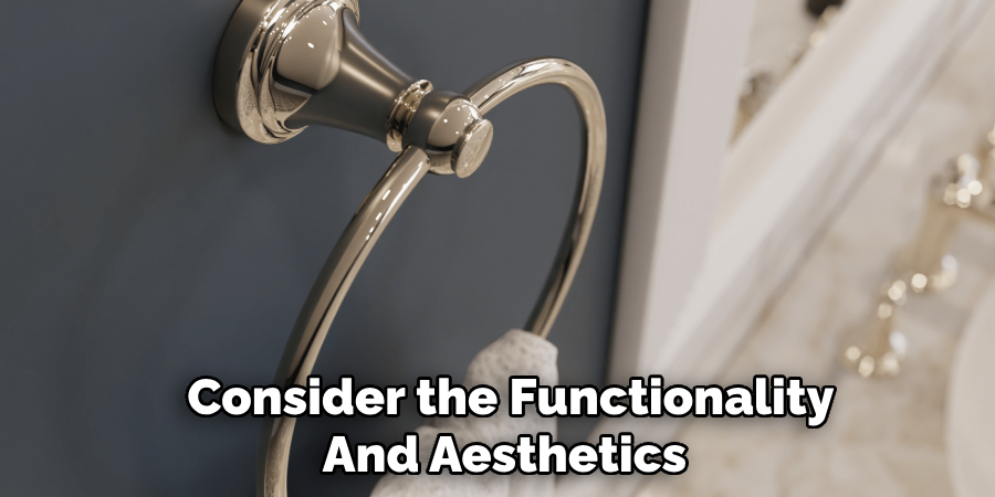 Consider the Functionality
And Aesthetics