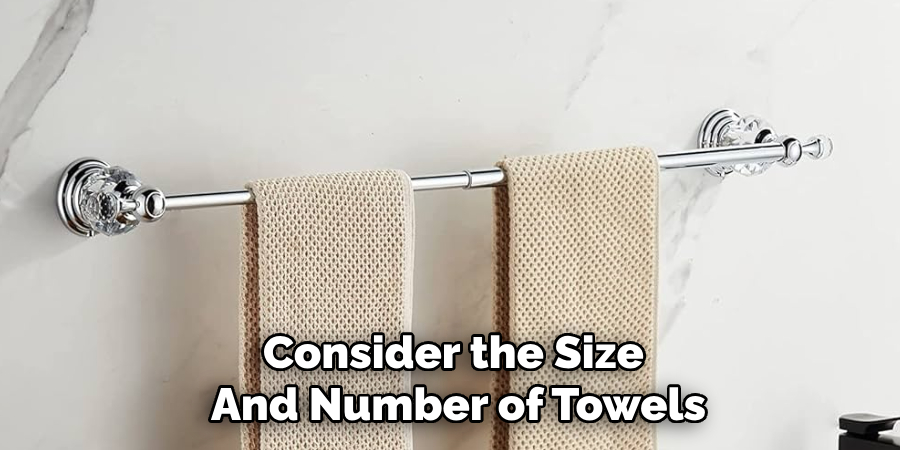 Consider the Size 
And Number of Towels