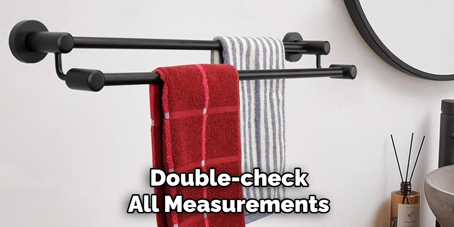 Double-check 
All Measurements 